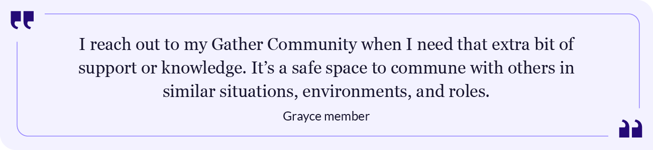 Quote by Grayce member about how the Gather communities offer support and knowledge.